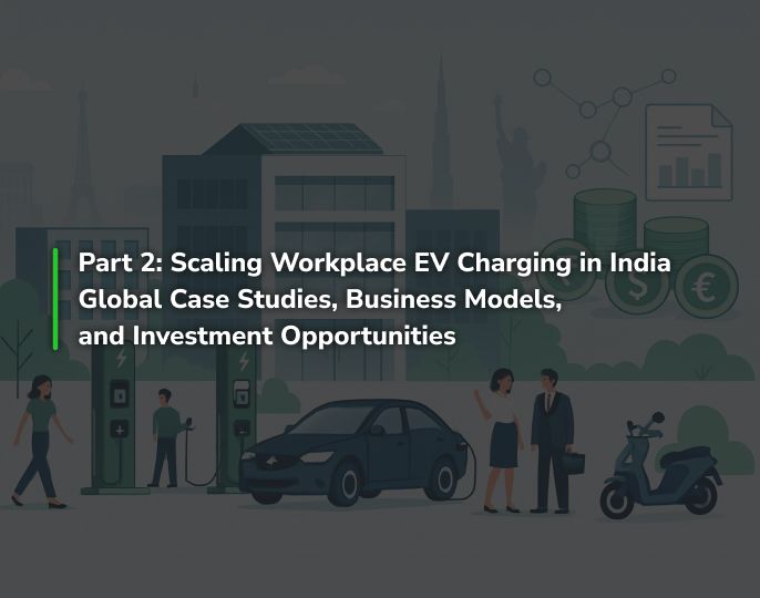 Part 2: Scaling Workplace EV Charging in India: Global Case Studies, Business Models, and Investment Opportunities