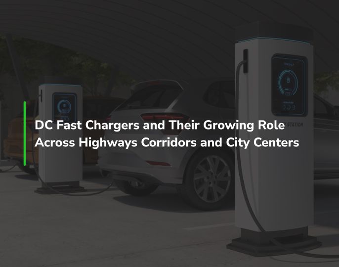 DC Fast Chargers and Their Growing Role Across Highways Corridors and City Centers